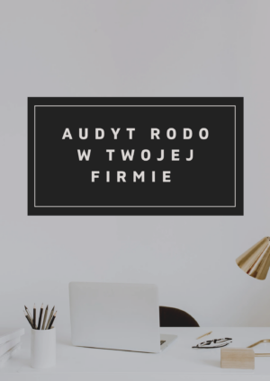 Audyt RODO – Sprawdź zgodność swojej działalności z przepisami!